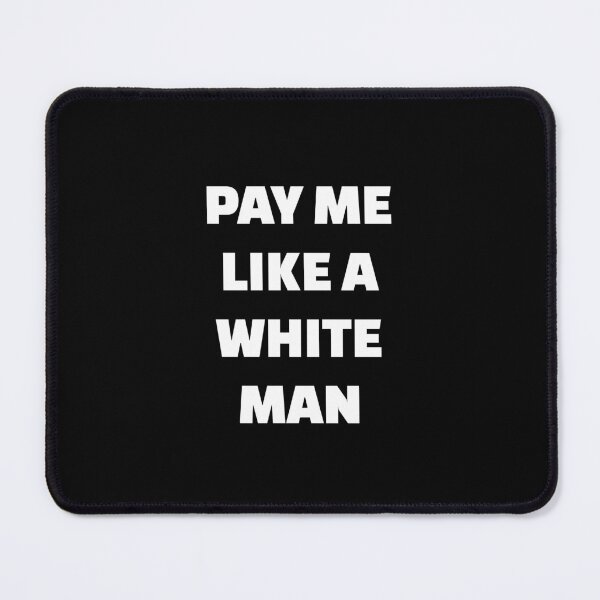 Item preview, Pay Me Like A White Man designed and sold by Inspirationmotivation.