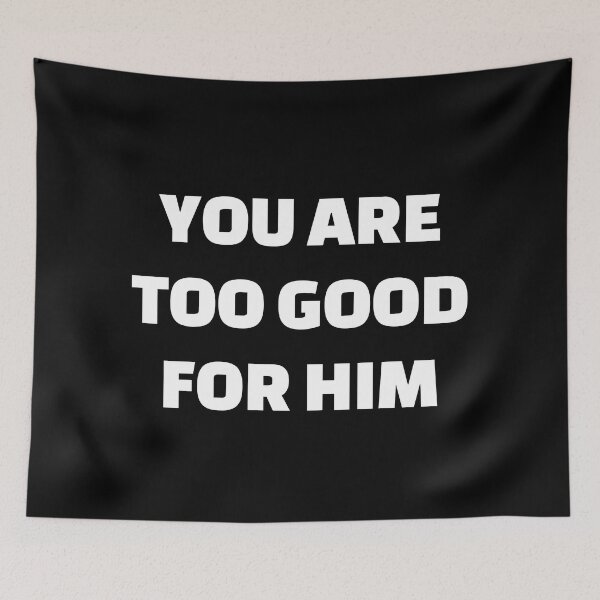 Item preview, You are  too good for him designed and sold by Inspirationmotivation.
