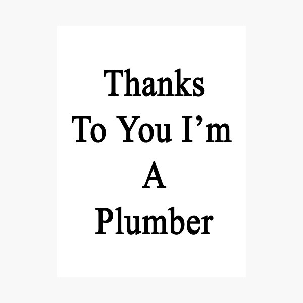 Item preview, Thanks To You I'm A Plumber  designed and sold by supernova23.