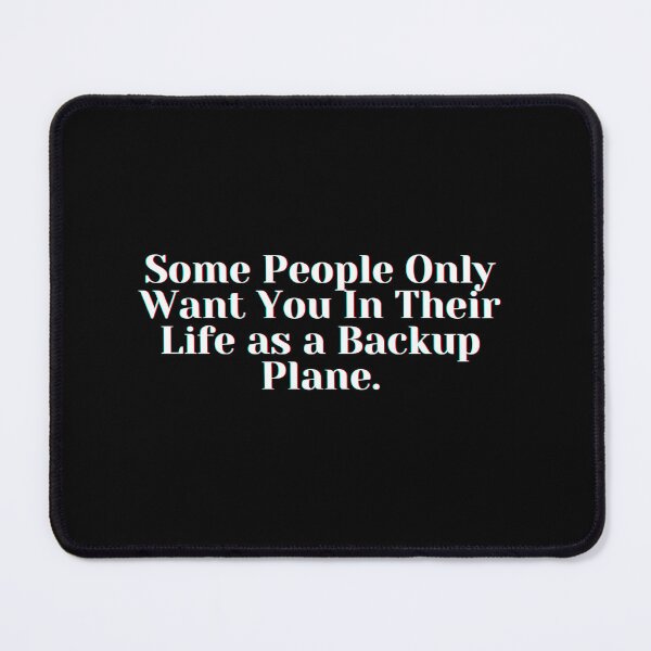 Item preview, Some People Only Want You In Their Life as a Backup Plane. designed and sold by PostiveText.