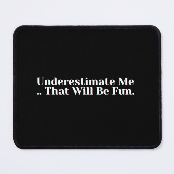 Item preview, Underestimate Me  .. That Will Be Fun. designed and sold by PostiveText.