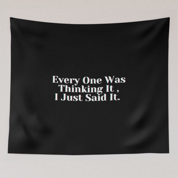 Item preview, Every One Was Thinking It , I Just Said It.  designed and sold by PostiveText.