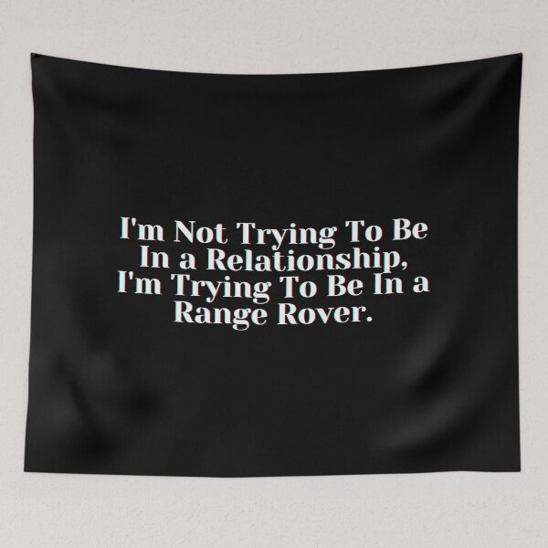Item preview, I'm Not Trying To Be In a Relationship, I'm Trying To Be In a Range Rover. designed and sold by PostiveText.