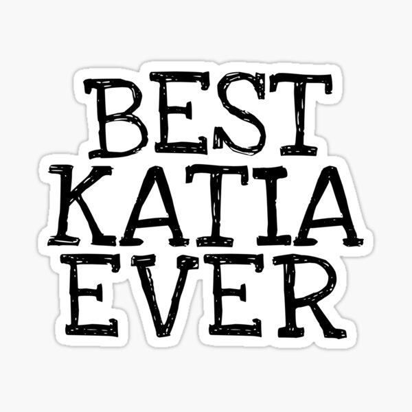 best-katia-ever-funny-personalized-name-sticker-for-sale-by