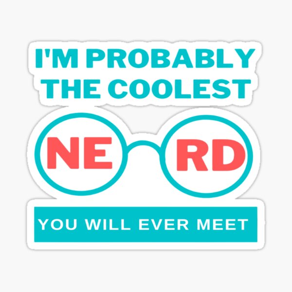 "I'M PROBABLY THE COOLEST NERD YOU WILL EVER MEET Funny Sentence with