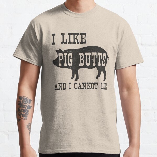 I like Pig Butts And I Cannot Lie Classic T-Shirt