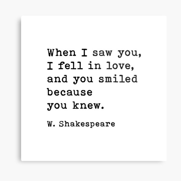 William Shakespeare Love Quote, When I Saw You I Fell In Love Metal Print