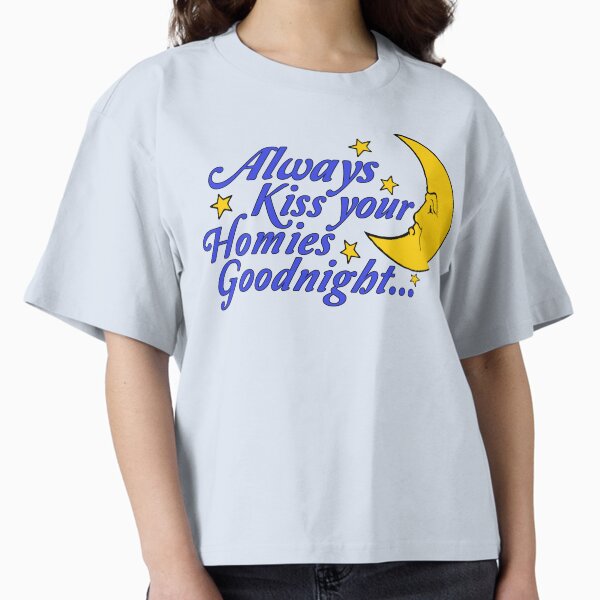 Item preview, Always Kiss Your Homies Goodnight - Oddly Specific Meme designed and sold by SpaceDogLaika.
