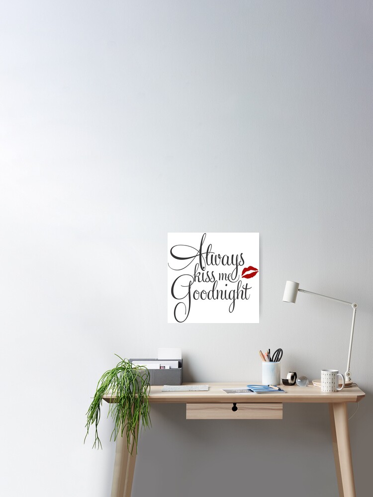 Always Kiss Me GoodNight" Poster for Sale by GraceArt4You |