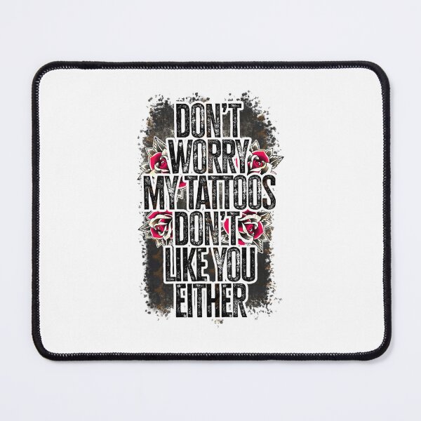 Item preview, Don’t Worry My Tattoos Don’t Like You Either designed and sold by NancyxEasSHOP.