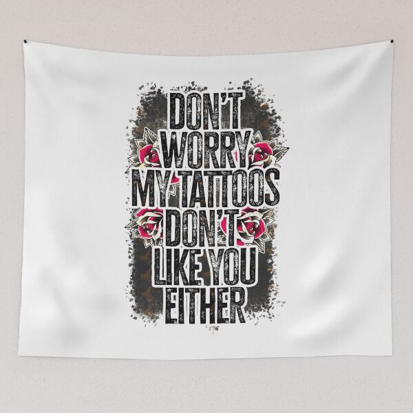 Item preview, Don’t Worry My Tattoos Don’t Like You Either designed and sold by NancyxEasSHOP.
