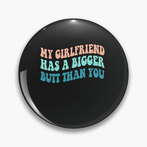 Item preview, My Girlfriend Has A Bigger Butt Than You designed and sold by NancyxEasSHOP.