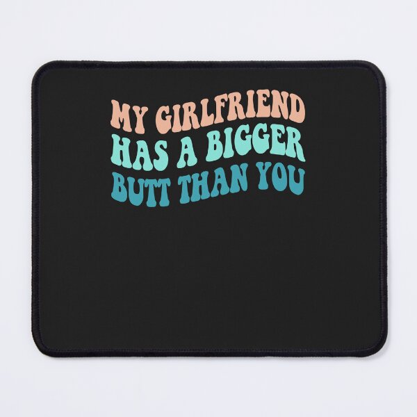 Item preview, My Girlfriend Has A Bigger Butt Than You designed and sold by NancyxEasSHOP.