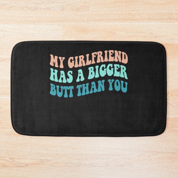 Item preview, My Girlfriend Has A Bigger Butt Than You designed and sold by NancyxEasSHOP.