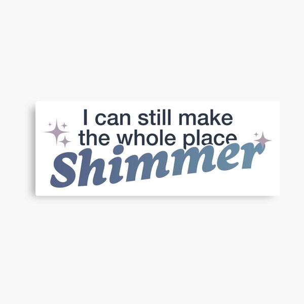 I can still make the whole place Shimmer Canvas Print