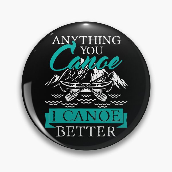 Item preview, Anything You Canoe I Canoe Better Funny Paddling Lover designed and sold by Earthshaker-art.