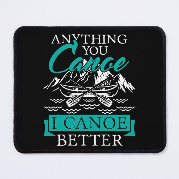 Item preview, Anything You Canoe I Canoe Better Funny Paddling Lover designed and sold by Earthshaker-art.