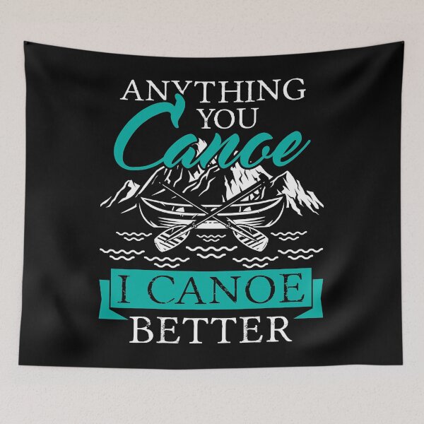 Item preview, Anything You Canoe I Canoe Better Funny Paddling Lover designed and sold by Earthshaker-art.
