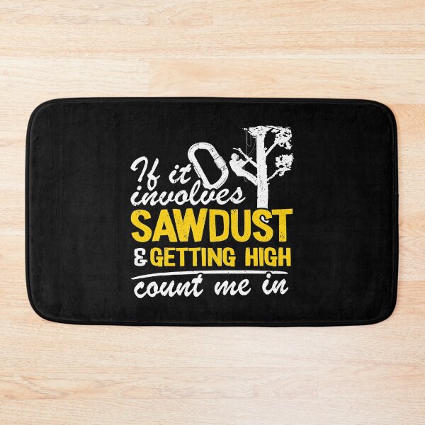 Item preview, If It Involves Sawdust And Getting High Count Me In Funny Arborist designed and sold by Earthshaker-art.