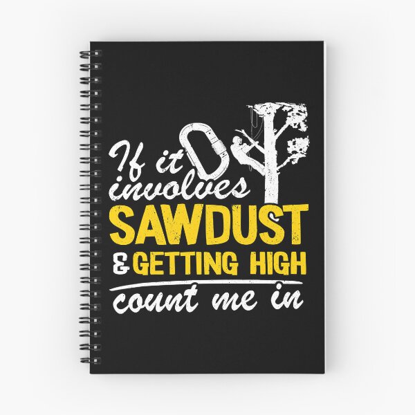 Item preview, If It Involves Sawdust And Getting High Count Me In Funny Arborist designed and sold by Earthshaker-art.