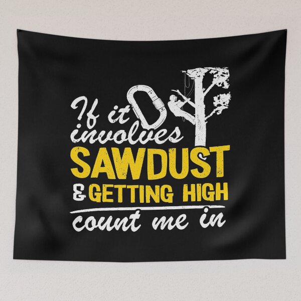 Item preview, If It Involves Sawdust And Getting High Count Me In Funny Arborist designed and sold by Earthshaker-art.