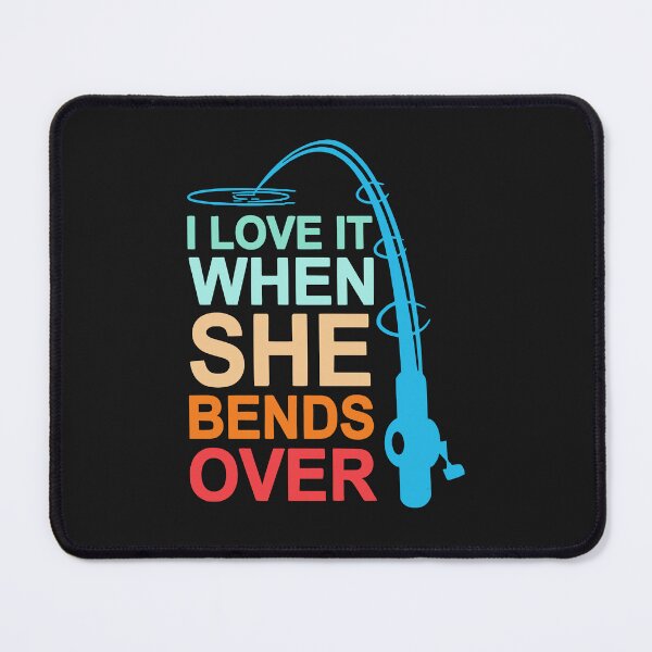 Item preview, Nice I Love It When She Bends Over Love Fishing designed and sold by NancyxEasSHOP.
