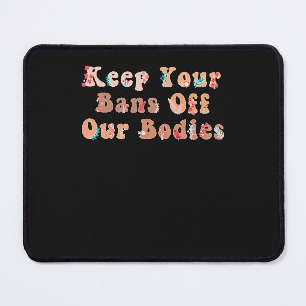 Item preview, Nice Keep Your Bans Off Our Bodies designed and sold by NancyxEasSHOP.