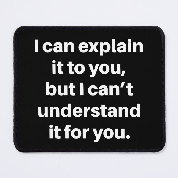 Item preview, I Can Explain it to You designed and sold by johnnyp1975.