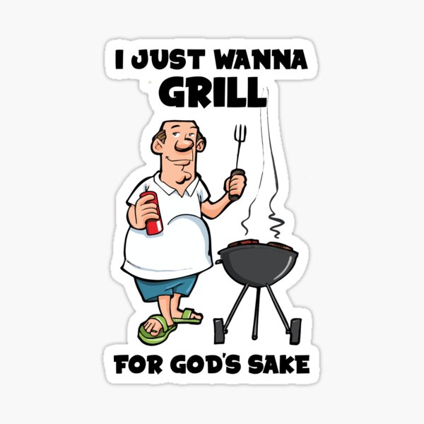 Item preview, I Just Wanna Grill For God's Sake Griller Boomer Meme designed and sold by fomodesigns.