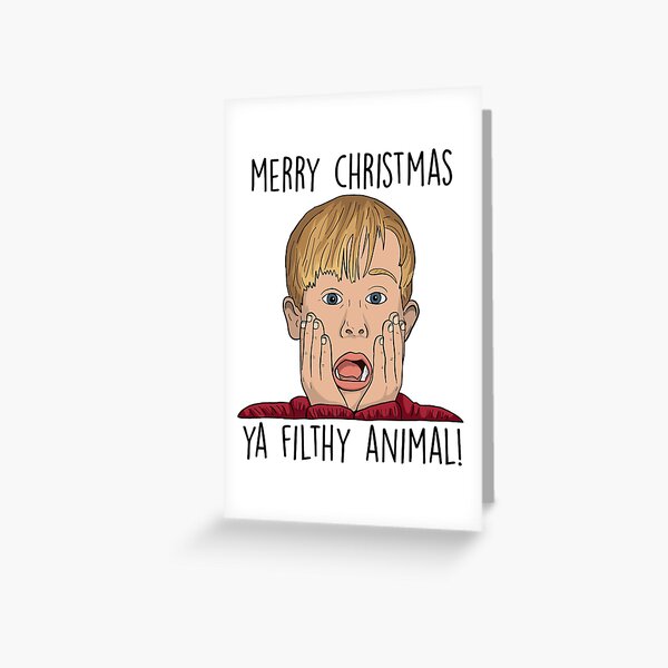MERRY CHRISTMAS YA FILTHY ANIMAL Greeting Card
