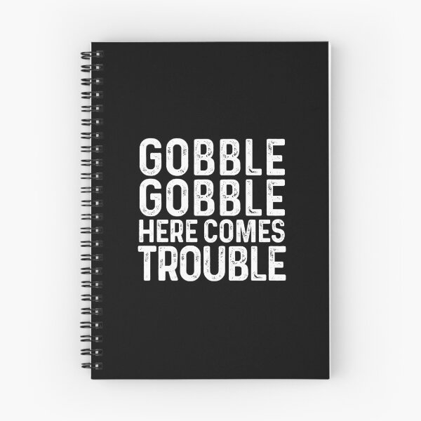 Item preview, Gobble Gobble Here Comes Trouble Funny Thanksgiving Drama designed and sold by GravitiTees.