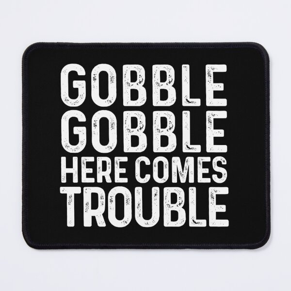Item preview, Gobble Gobble Here Comes Trouble Funny Thanksgiving Drama designed and sold by GravitiTees.