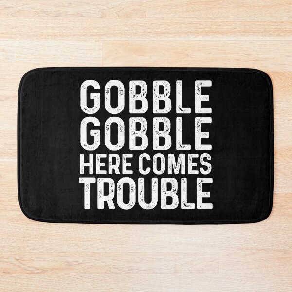 Item preview, Gobble Gobble Here Comes Trouble Funny Thanksgiving Drama designed and sold by GravitiTees.