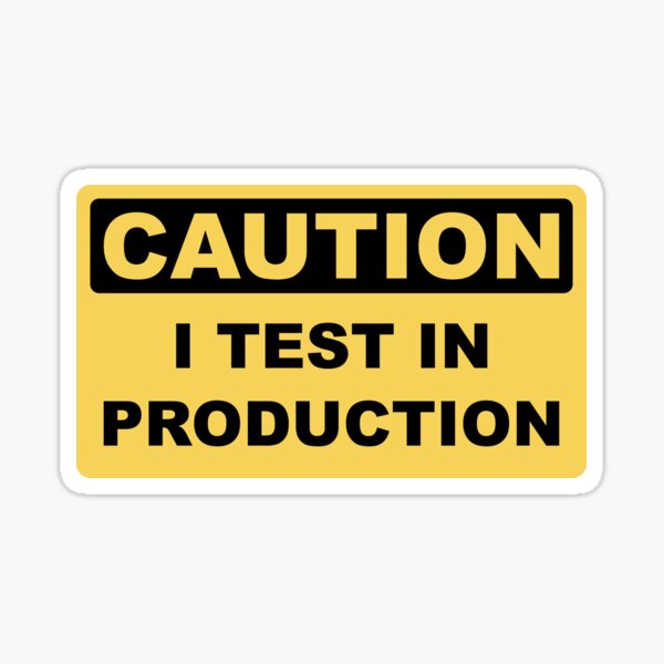 I Test in Production - Funny Developer Caution Sign Design Sticker