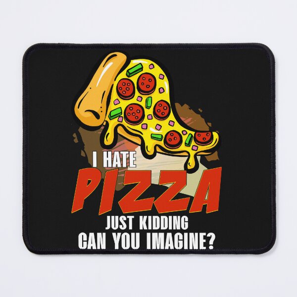 Item preview, I hate pizza just kidding can you imagine designed and sold by tshirtistic.