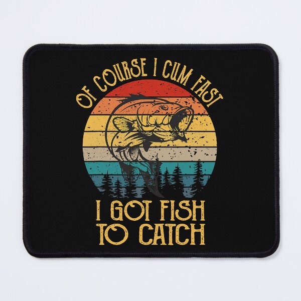 Item preview, Of Course I Cum Fast I Got Fish To Catch Funny Fishing designed and sold by Abaddon-art.