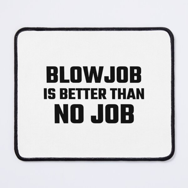 Item preview, Blowjob ist besser als kein Job lustige Witz Zitat Shirt Sex Orgasmus Liebhaber Geschenkidee  (1) designed and sold by HarnessEliana.