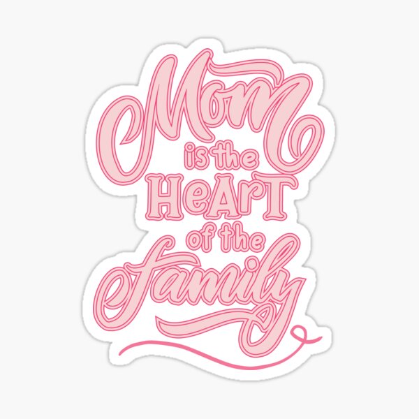 Mom is The Heart Of The Family  Sticker