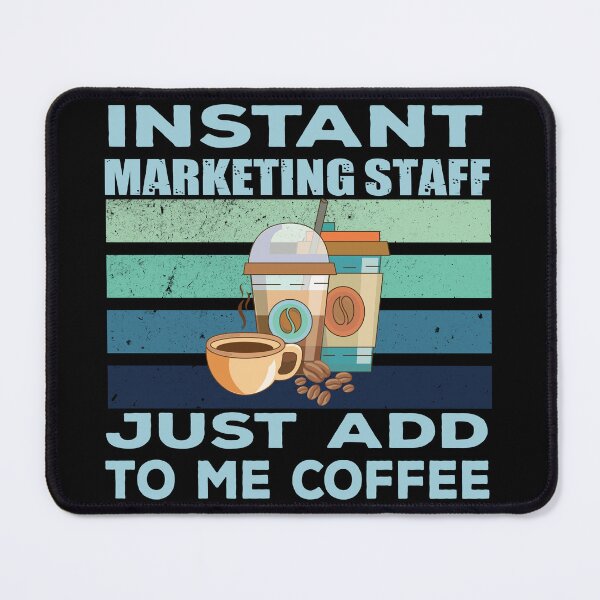 Item preview, Instant marketing staff just add to me coffee, funny marketing staff joke, quote, funny job title profession, coffee and job title designed and sold by SGS-.