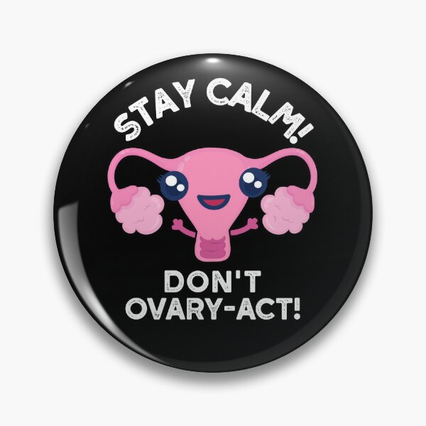 Badge Reel: Sorry, I Ovary-Acted