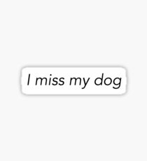 I miss my dog Sticker