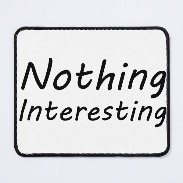 Item preview, Nothing Interesting designed and sold by SesatyaStore.