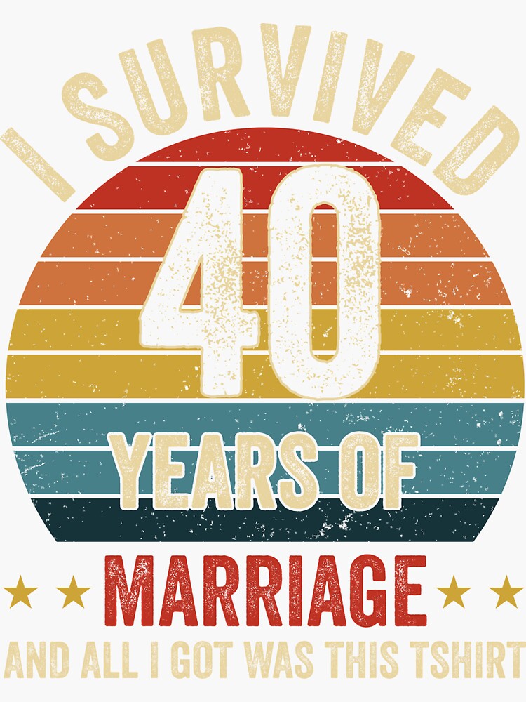 I Survived 40 Years Of Marriage 40th Wedding Anniversary Couples