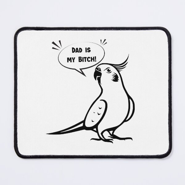Item preview, Cockatiel - Dad is my bitch! designed and sold by badgersmerch.