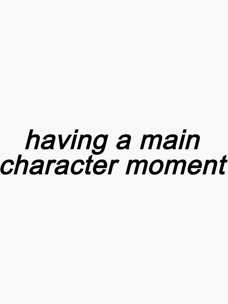 "Main Character Moment " Sticker for Sale by kofocrishs | Redbubble