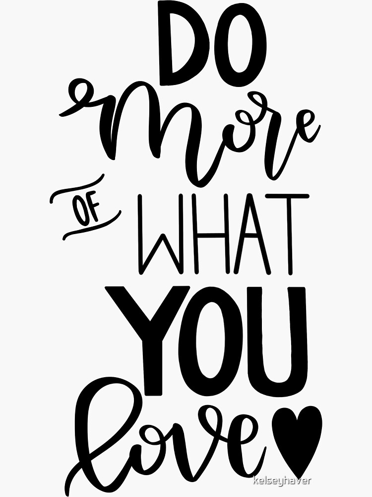 Do More of What You Love