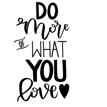 Do More Of What You Love