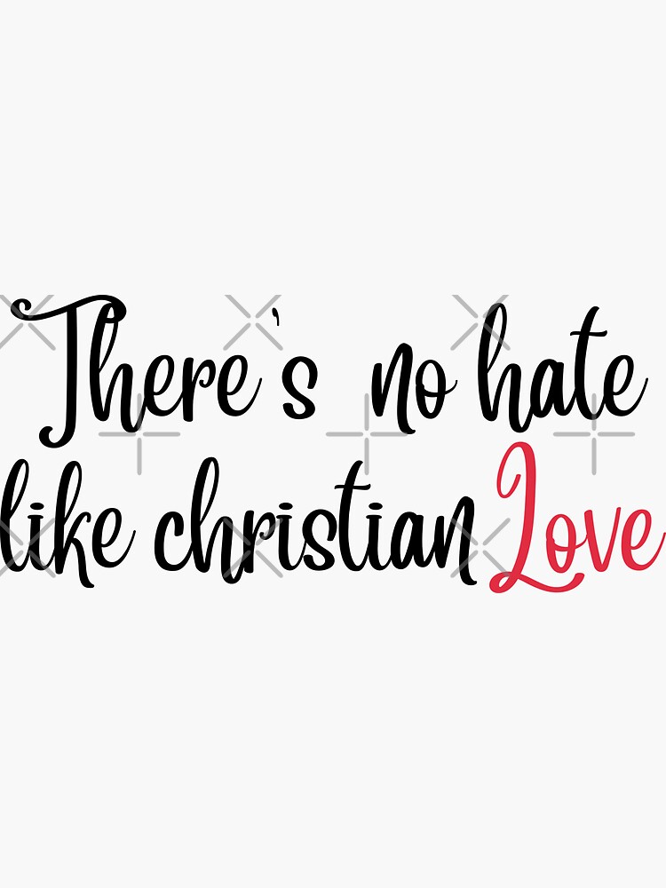 no-hate-like-christian-love-there-s-no-hate-like-christian-love-no