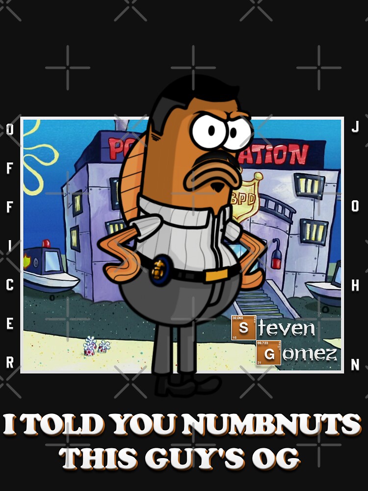 "Spongebob X Breaking Bad crossover Officer John Steven Gomez" T