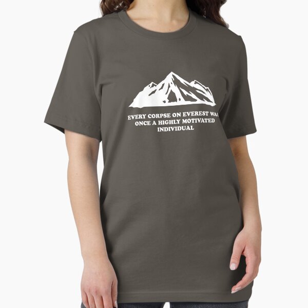 Every Corpse On Everest Was Once A Highly Motivated Individual Essential T-Shirt